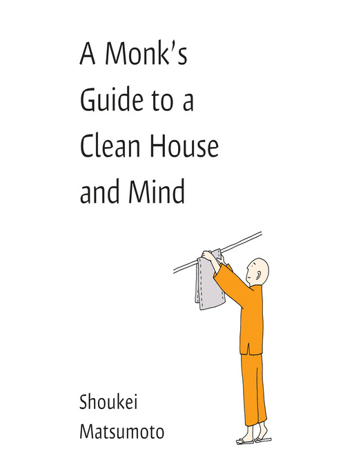Title details for A Monk's Guide to a Clean House and Mind by Shoukei Matsumoto - Available